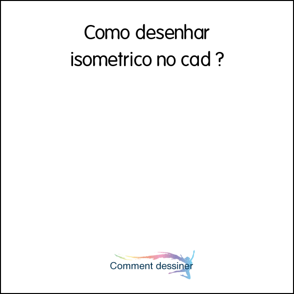 Como desenhar isometrico no cad